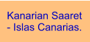 Kanarian Saaret - Islas Canarias.