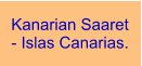 Kanarian Saaret - Islas Canarias.